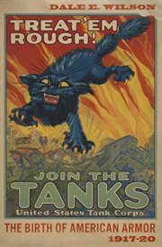 Treat 'em rough. The Birth of American Armor 1917–20 cover image cdn