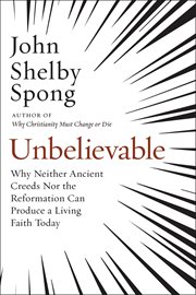 Unbelievable. Why Neither Ancient Creeds Nor the Reformation Can Produce a Living Faith Today cover image cdn