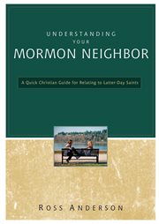 Understanding your mormon neighbor. A Quick Christian Guide for Relating to Latter-day Saints cover image cdn
