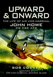 Upward and onward. Life of Air Vice-Marshal John Howe CB, CBE, AFC cover image cdn