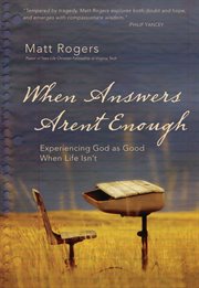When answers aren't enough. Experiencing God as Good When Life Isn't cover image cdn