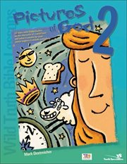 Wild truth bible lessons--pictures of god 2. 12 More Wild Bible Studies on the Character of a Wild God--and What It Means for Your Junior Highers cover image cdn