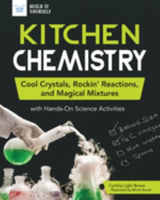 Kitchen chemistry : cool crystals, rockin' reactions, and magical mixtures : with hands-on science activities  cover image cdn