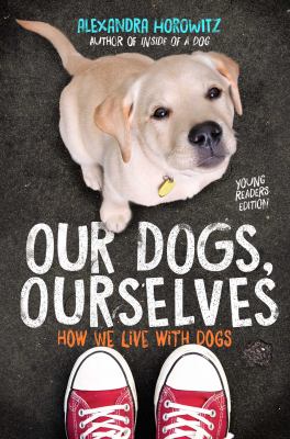 Our dogs, ourselves : how we live with dogs  cover image cdn