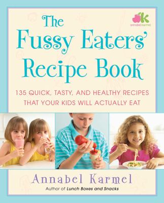 The fussy eaters' recipe book : 135 quick, tasty, and healthy recipes that your kids will actually eat  cover image cdn