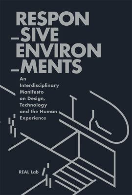 Responsive environments : an interdisciplinary manifesto on design, technology and the human experience  cover image cdn