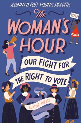 The woman's hour : our fight for the right to vote : adapted for young readers  cover image cdn