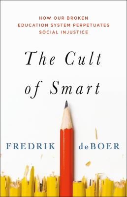 The cult of smart : how our broken education system perpetuates social injustice  cover image cdn