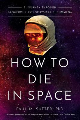 How to die in space : a journey through dangerous astrophysical phenomena cover image