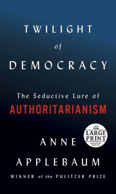 Twilight of democracy the seductive lure of authoritarianism  cover image cdn