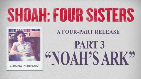 Shoah: Four Sisters. Episode 3, Noah's Ark, Hanna Marton cover image cdn