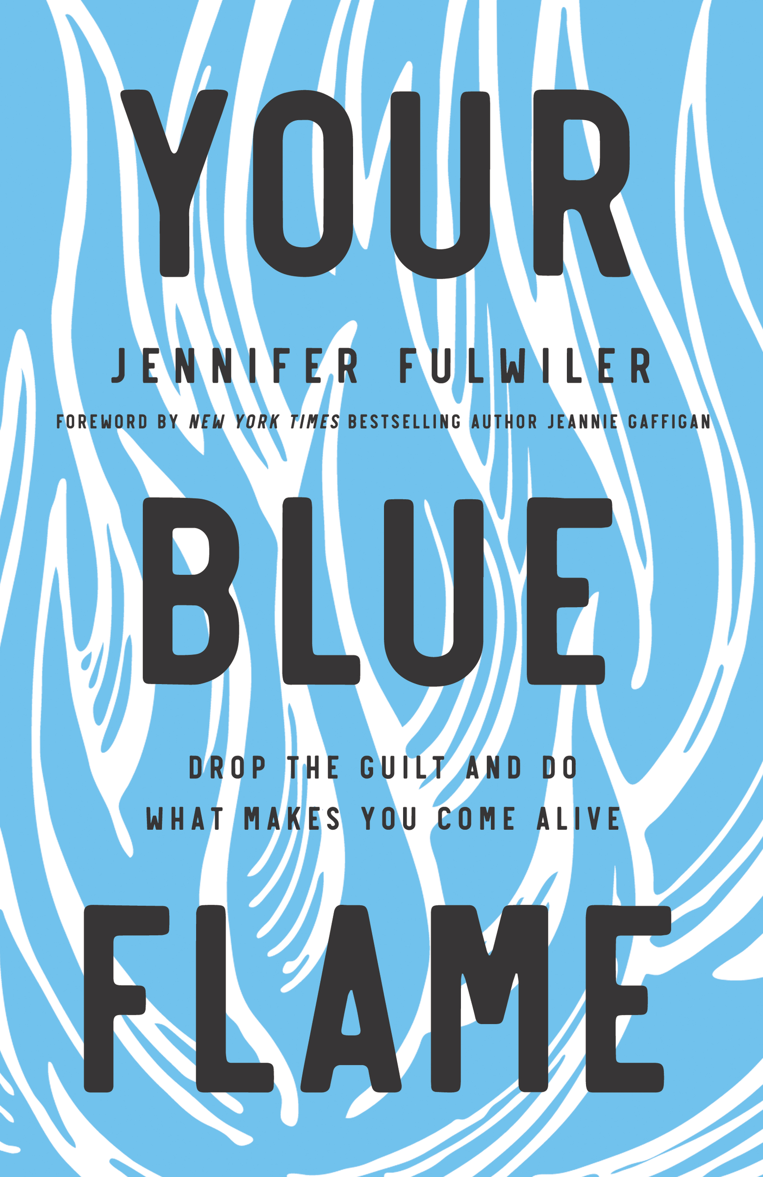 Your Blue Flame Drop the Guilt and Do What Makes You Come Alive cover image cdn