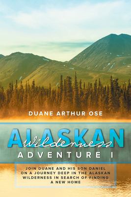 Alaskan wilderness adventure I : join Duane and his son Daniel on a journey deep in the Alaskan wilderness in search of finding a new home  cover image cdn
