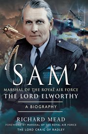 'Sam' Marshal of the Royal Air Force the Lord Elworthy, KG, GCB, CBE, DSO, LVO, DFC, AFC, MA : a biography cover image cdn