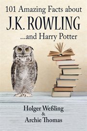 101 amazing facts about j.k. rowling. ...and Harry Potter cover image cdn