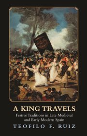 A King Travels : Festive Traditions in Late Medieval and Early Modern Spain cover image cdn