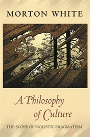 A Philosophy of Culture : the Scope of Holistic Pragmatism cover image cdn