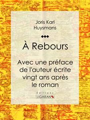 A rebours. Avec une préface de l'auteur écrite vingt ans après le roman cover image cdn