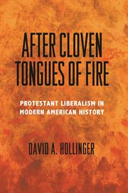 After cloven tongues of fire. Protestant Liberalism in Modern American History cover image cdn