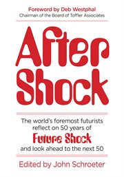 After Shock : The World's Foremost Futurists Reflect on 50 Years of Future Shock-and Look Ahead to the Next 50 cover image cdn