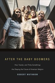 After the baby boomers. How Twenty- and Thirty-Somethings Are Shaping the Future of American Religion cover image cdn
