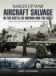 Aircraft Salvage in the Battle of Britain and the Blitz : Aircraft Salvage in the Battle of Britain and the Blitz cover image cdn
