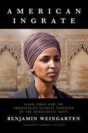 American ingrate : Ilhan Omar and the progressive-Islamist takeover of the Democratic Party cover image cdn