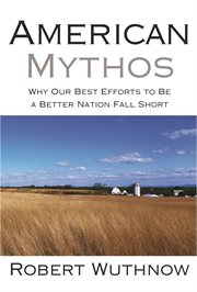 American mythos. Why Our Best Efforts to Be a Better Nation Fall Short cover image cdn