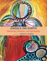 Angels on earth: mothering, religion and spirtuality cover image cdn