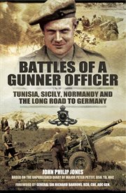 Battles of a gunner officer. Tunisia, Sicily, Normandy, and the Long Road to Germany cover image cdn