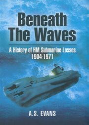 Beneath the waves : a history of HM submarine losses cover image cdn