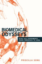 Biomedical odysseys : fetal cell experiments from cyberspace to China cover image cdn