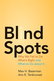 Blind spots. Why We Fail to Do What's Right and What to Do about It cover image cdn