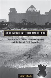 Borrowing Constitutional Designs : Constitutional Law in Weimar Germany and the French Fifth Republic cover image cdn