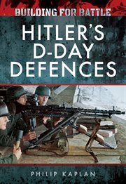 Building for battle. Hitler's D-Day Defences cover image cdn