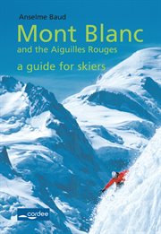 Mont Blanc and the Aiguilles Rouges : a guide for skiers cover image cdn