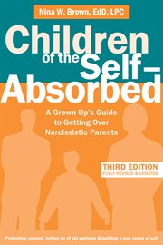 Children of the self-absorbed : a grown-up's guide to getting over narcissistic parents cover image cdn