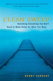 Clean sweep : banishing everything you don't need to make room for what you want cover image cdn
