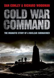 Cold war command. The Dramatic Story of a Nuclear Submariner cover image cdn