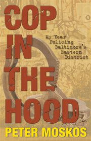 Cop in the hood. My Year Policing Baltimore's Eastern District cover image cdn