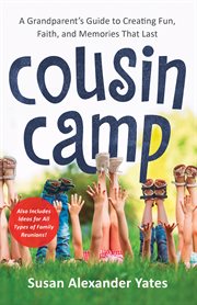 Cousin camp : a practical guide to creating fun, faith, and memories that last cover image cdn