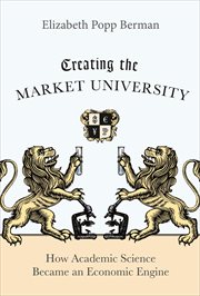 Creating the market university. How Academic Science Became an Economic Engine cover image cdn
