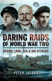 Daring raids of World War Two : heroic land, sea and air attacks cover image cdn