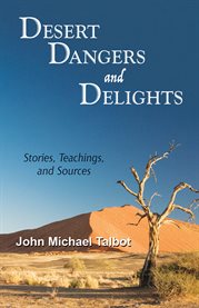 Desert dangers and delights : stories, teachings, and sources cover image cdn