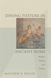 Dining posture in ancient rome. Bodies, Values, and Status cover image cdn