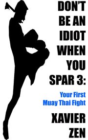 Don't be an idiot when you spar 3. Your First Muay Thai Fight cover image cdn