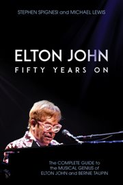 Elton john: fifty years on. The Complete Guide to the Musical Genius of Elton John and Bernie Taupin cover image cdn