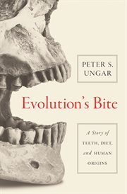 Evolution's bite : a story of teeth, diet,and human origins cover image cdn