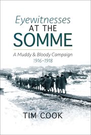 Eyewitnesses at the somme. A Muddy and Bloody Campaign, 1916–1918 cover image cdn