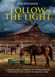 Follow the light. A Young Girl's Journey to Womanhood With Only the Light to Protect Her cover image cdn